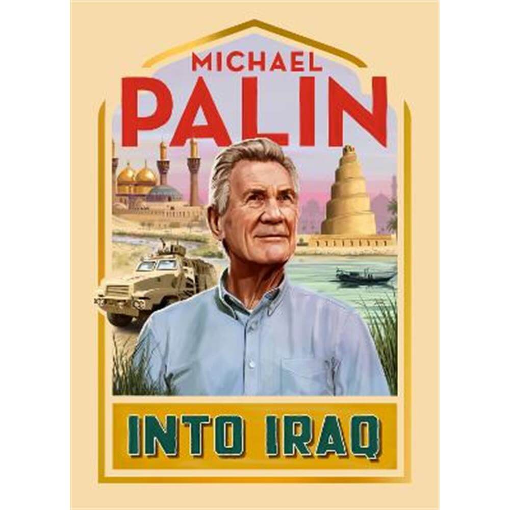 Into Iraq (Hardback) - Michael Palin